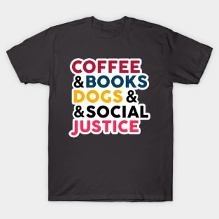 coffe , books , dogs and social justice T-Shirt